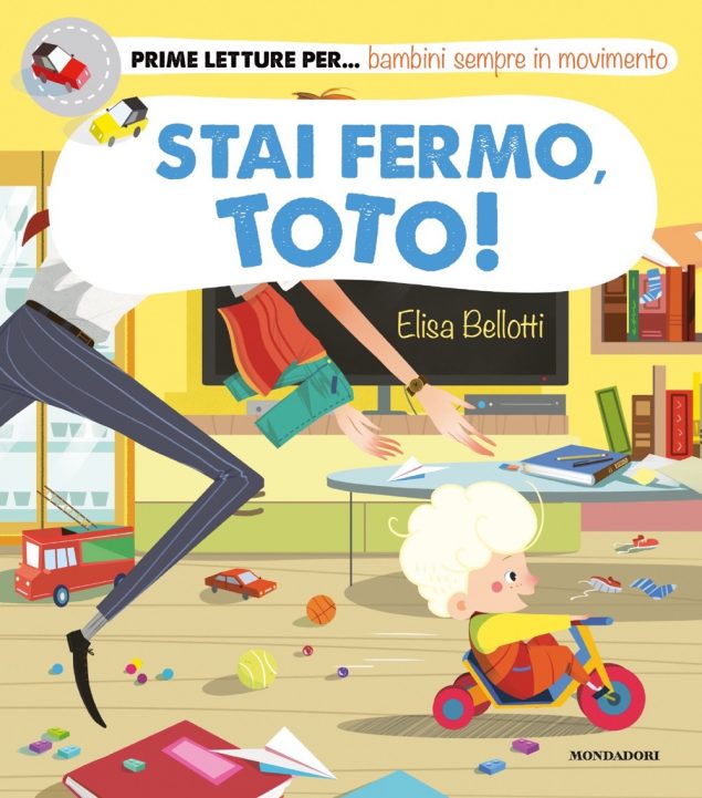 Stai fermo, Toto! - MONDADORI - Elisa Bellotti - Prime letture per...bambini scatenati. Ragazzi Mondadori. Libri per bambini piccoli, collana prime letture